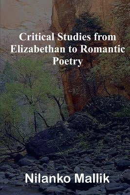 Critical Studies from Elizabethan to Romantic Poetry by Mallik, Nilanko