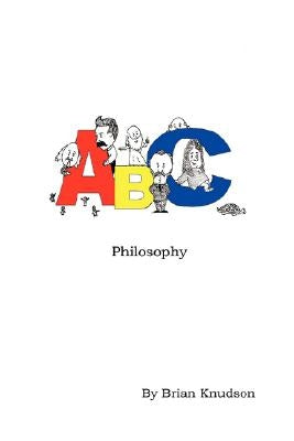 ABC Philosophy by Knudson, Brian