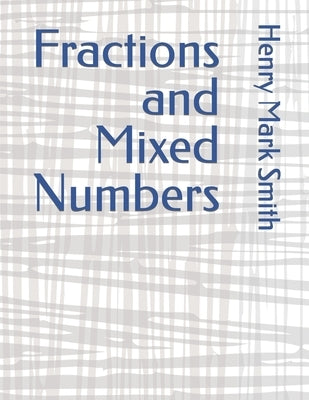 Fractions and Mixed Numbers by Smith, Henry Mark