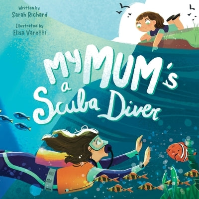My Mum's a Scuba Diver by Varetti, Elisa