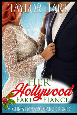 Her Hollywood Fake Fiance: Christmas Romance Series by Hart, Taylor