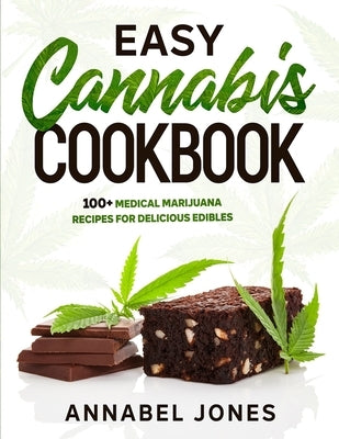 Easy Cannabis Cookbook: 100+ medical marijuana recipes for delicious edibles by Jones, Annabel