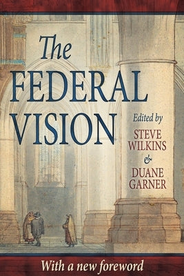 The Federal Vision by Wilkins, Steve