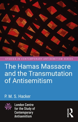 The Hamas Massacre and the Transmutation of Antisemitism by Hacker, P. M. S.
