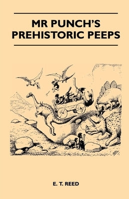 Mr Punch's Prehistoric Peeps by Reed, E. T.