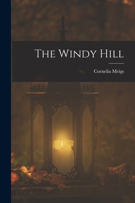 The Windy Hill by Meigs, Cornelia