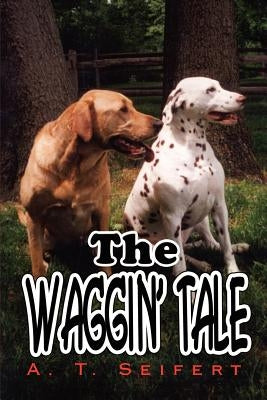 The Waggin' Tale by Seifert, A. T.