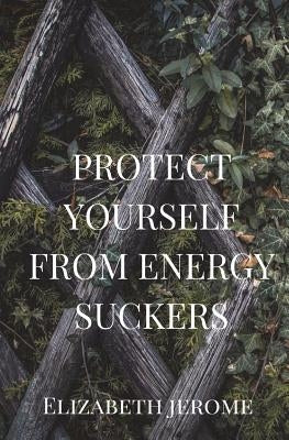 Protect Yourself from Energy Suckers by Smith, Stephen