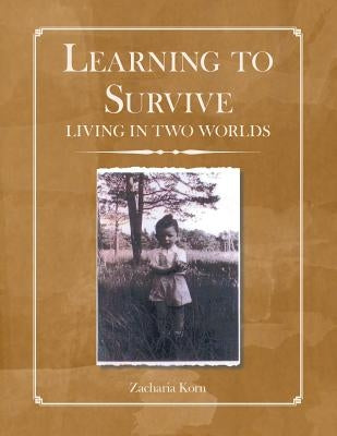 Learning to Survive: Living in Two Worlds by Korn, Zacharia