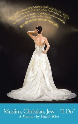 Muslim, Christian, Jew - "I Do": A Memoir by Wise, Hazel