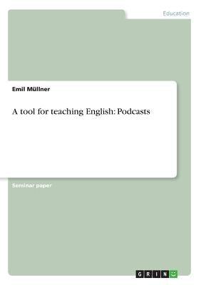 A tool for teaching English: Podcasts by Müllner, Emil
