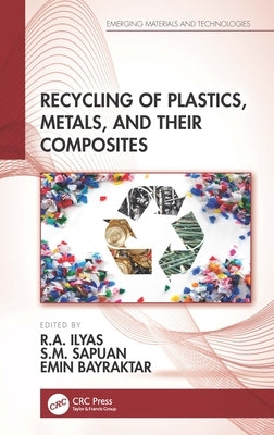 Recycling of Plastics, Metals, and Their Composites by Ilyas, R. a.