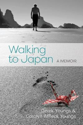 Walking to Japan: A Memoir by Affleck Youngs, Carolyn