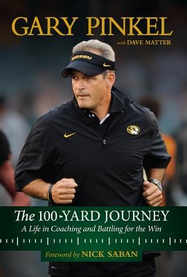 The 100-Yard Journey: A Life in Coaching and Battling for the Win by Pinkel, Gary