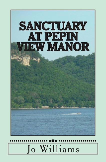 Sanctuary at Pepin View Manor by Williams, Jo