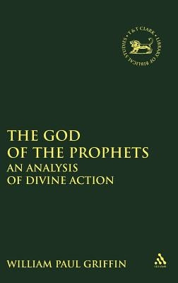 God of the Prophets: An Analysis of Divine Action by Griffin, William Paul