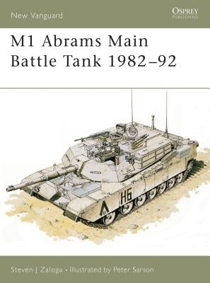 M1 Abrams Main Battle Tank 1982-92 by Zaloga, Steven J.