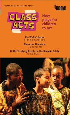 Class Acts: New Plays for Children to ACT by Agboluaje, Oladipo