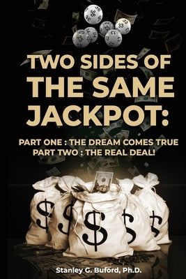 Two Sides of the Same Jackpot!: Part I: The Dream Comes True Part II: The Real Deal! by Buford, Stanley G.