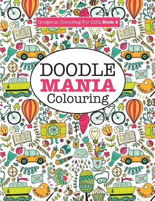 Gorgeous Colouring for Girls - Doodle Mania! by James, Elizabeth