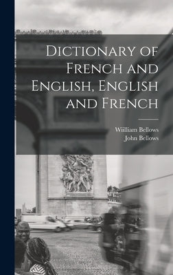 Dictionary of French and English, English and French by Bellows, John