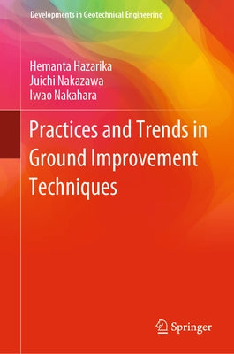 Practices and Trends in Ground Improvement Techniques by Hazarika, Hemanta