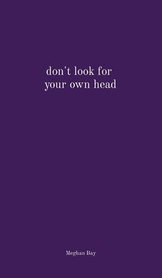 don't look for your own head by Bay, Meghan