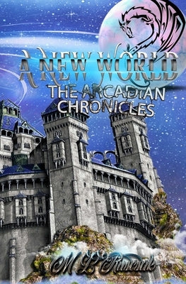 The Arcadian Chronicles: A New World by Ruscsak, M. L.