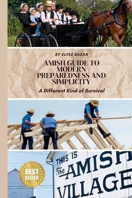 Amish Guide to Modern Preparedness and Simplicity: A Different Kind of Survival by Razan, Elfez