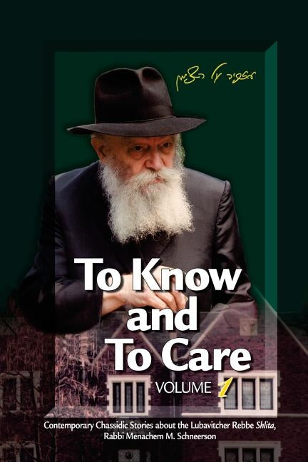 To Know and To Care: Anthology of Chassidic Stories about the Lubavitcher Rebbe Rabbi Menachem M. Schneerson by Touger, Malka