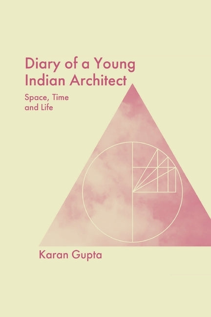 Diary of a Young Indian Architect: Space, Time and Life by Gupta, Karan