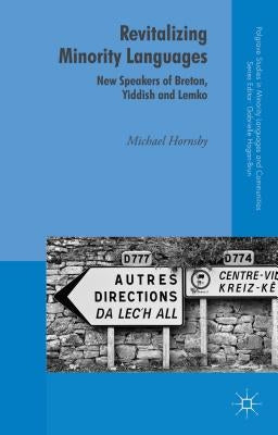 Revitalizing Minority Languages: New Speakers of Breton, Yiddish and Lemko by Hornsby, Michael
