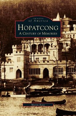 Hopatcong: A Century of Memories by Kane, Martin