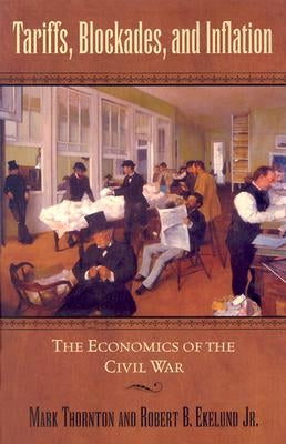 Tariffs, Blockades, and Inflation: The Economics of the Civil War by Ekelund, Robert B., Jr.