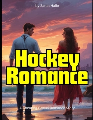 Hockey Romance: A Cheating Grovel Romance Story by Halle, Sarah