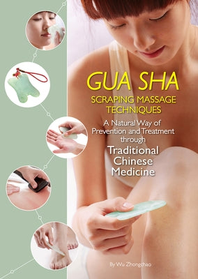 Gua Sha Scraping Massage Techniques: A Natural Way of Prevention and Treatment Through Traditional Chinese Medicine by Wu, Zhongchao