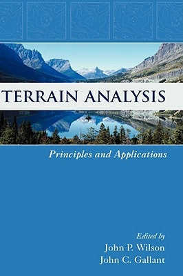 Terrain Analysis: Principles and Applications by Wilson, John P.