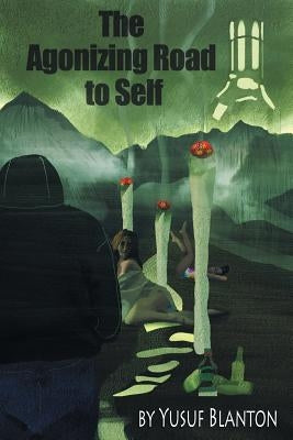 The Agonizing Road to Self by Blanton, Yusuf