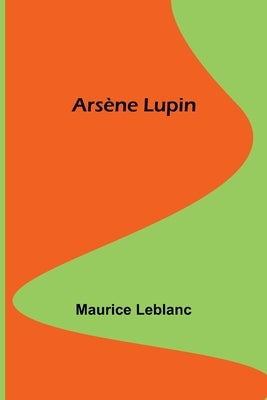 Arsène Lupin by LeBlanc, Maurice