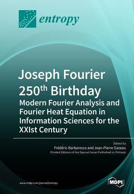 Joseph Fourier 250th Birthday: Modern Fourier Analysis and Fourier Heat Equation in Information Sciences for the XXIst Century by Barbaresco, Frédéric