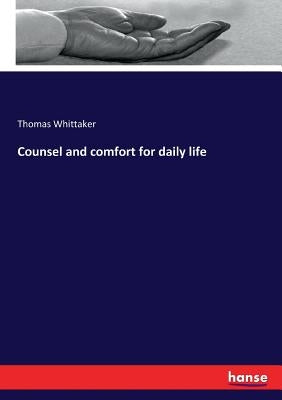 Counsel and comfort for daily life by Whittaker, Thomas