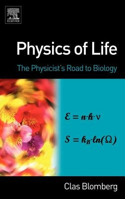 Physics of Life: The Physicist's Road to Biology by Blomberg, Clas
