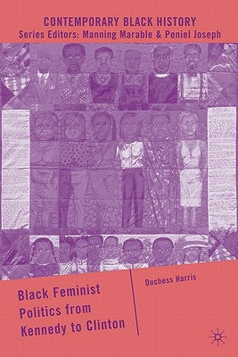 Black Feminist Politics from Kennedy to Clinton by Harris, D.