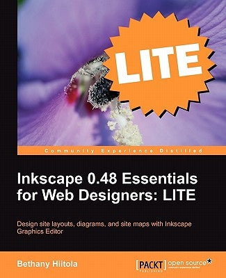 Inkscape 0.48 Essentials for Web Designers: Lite Edition by Hiitola, Bethany
