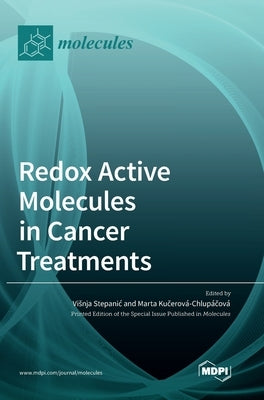 Redox Active Molecules in Cancer Treatments by Stepanic, Visnja