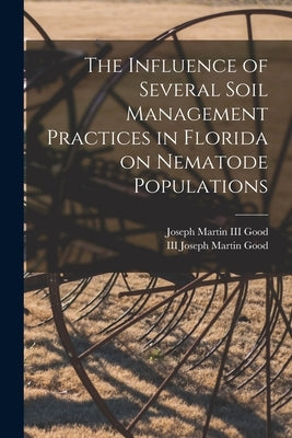The Influence of Several Soil Management Practices in Florida on Nematode Populations by Good, Joseph Martin, III