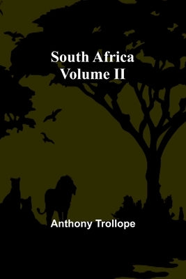 South Africa; Volume II by Trollope, Anthony