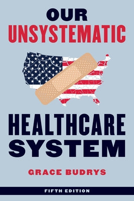 Our Unsystematic Healthcare System, Fifth Edition by Budrys, Grace