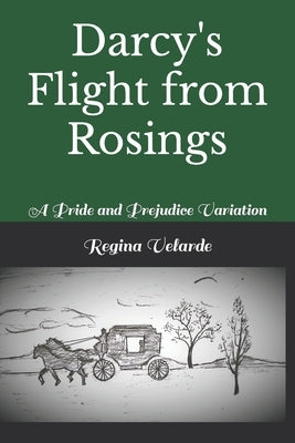 Darcy's Flight from Rosings: A Pride and Prejudice Variation by Velarde, Regina
