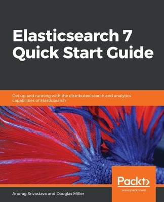 Elasticsearch 7 Quick Start Guide by Srivastava, Anurag